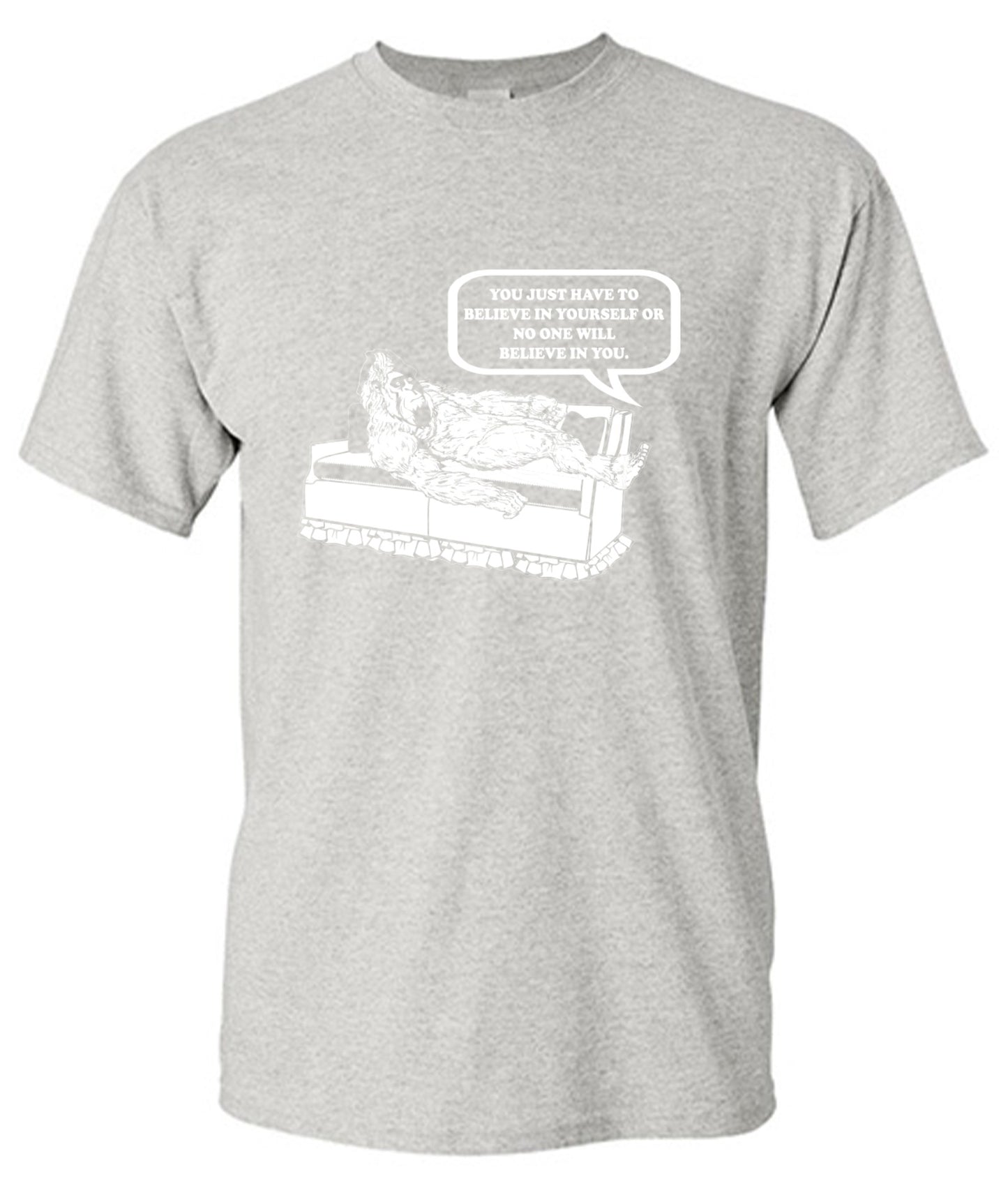 Funny T-Shirts design "You Just Have To Believe In Your Self"