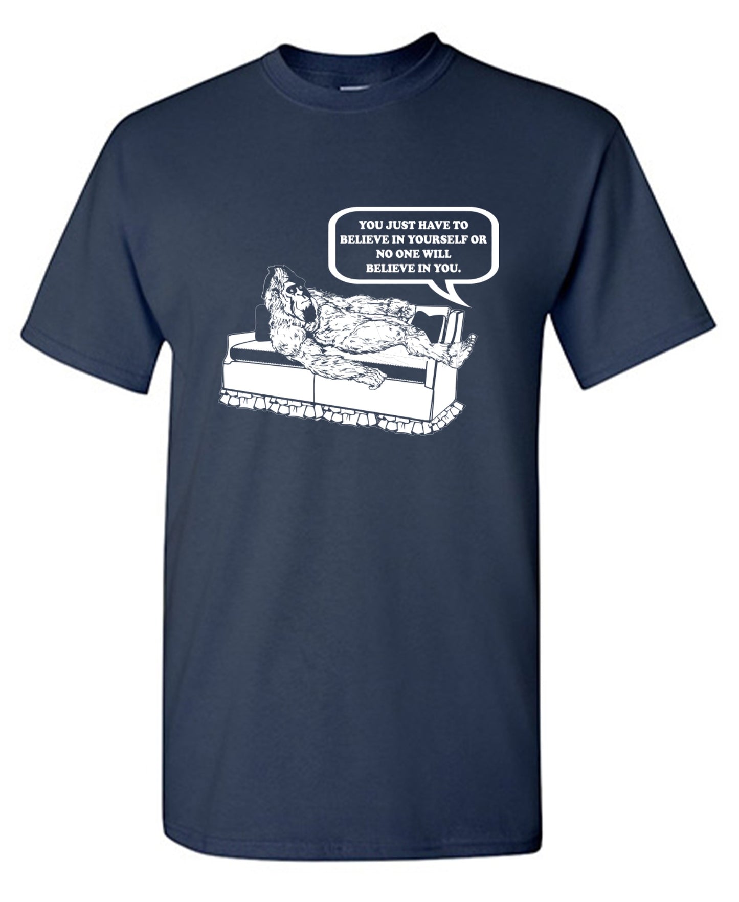 Funny T-Shirts design "You Just Have To Believe In Your Self"