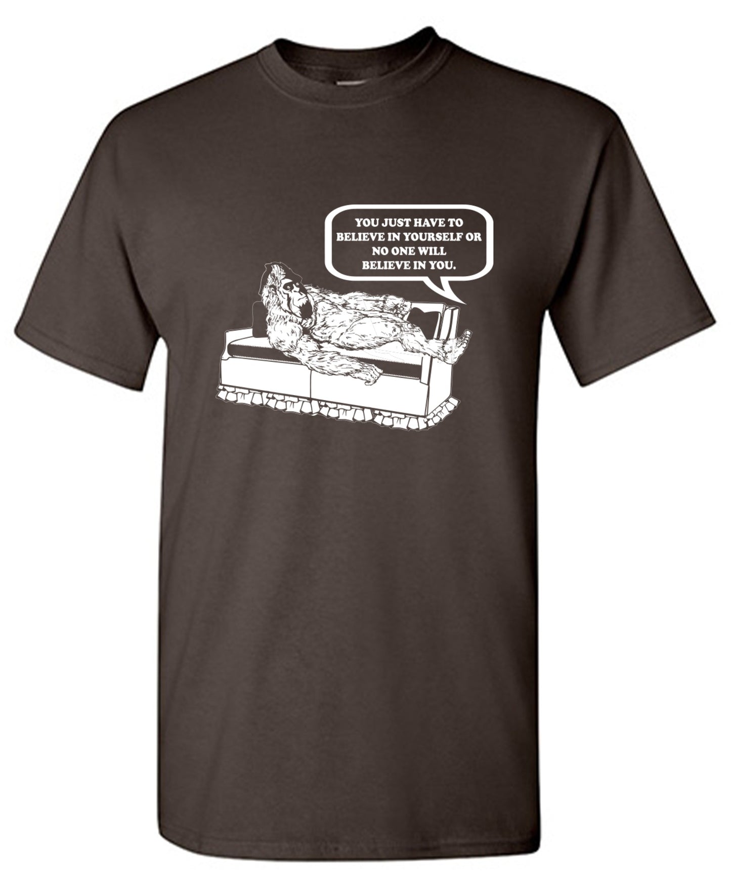 Funny T-Shirts design "You Just Have To Believe In Your Self"
