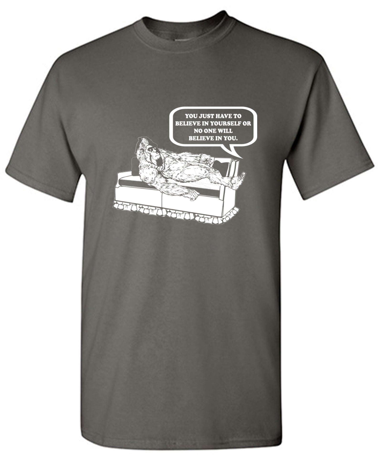 Funny T-Shirts design "You Just Have To Believe In Your Self"