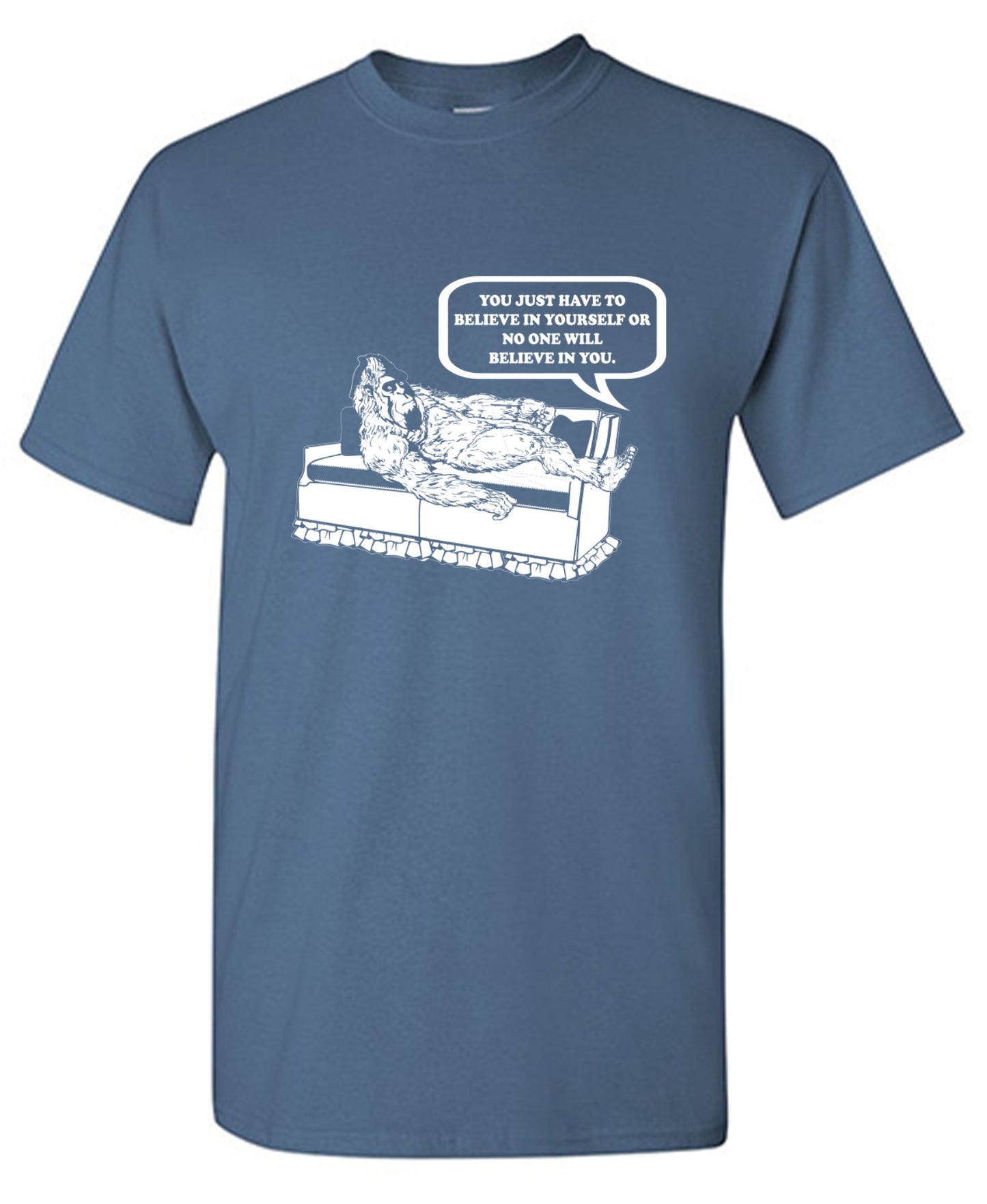 Funny T-Shirts design "You Just Have To Believe In Your Self"