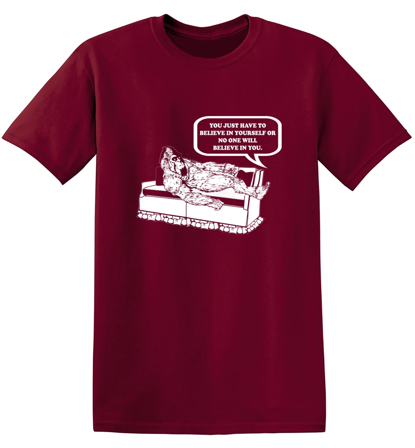 Funny T-Shirts design "You Just Have To Believe In Your Self"