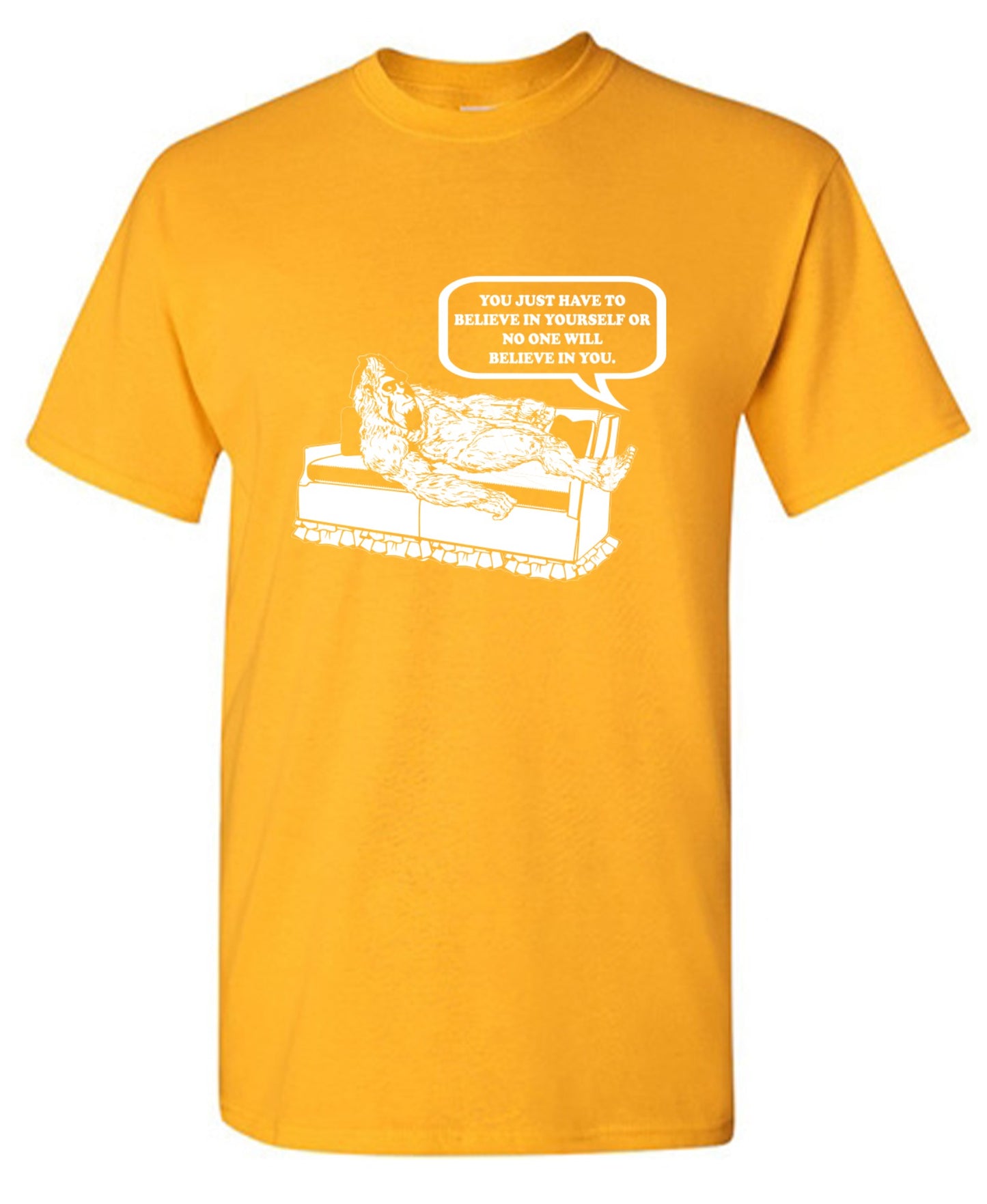 Funny T-Shirts design "You Just Have To Believe In Your Self"