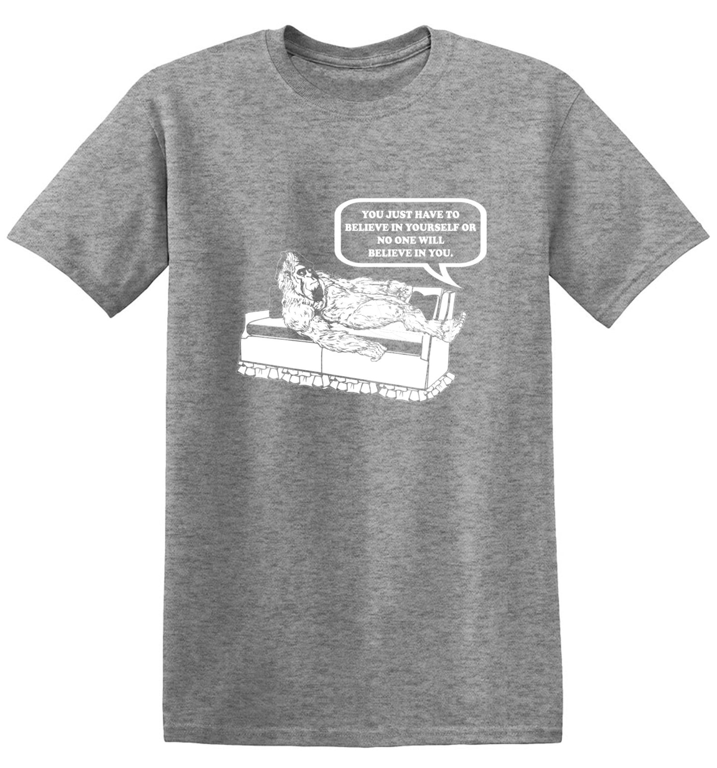 Funny T-Shirts design "You Just Have To Believe In Your Self"