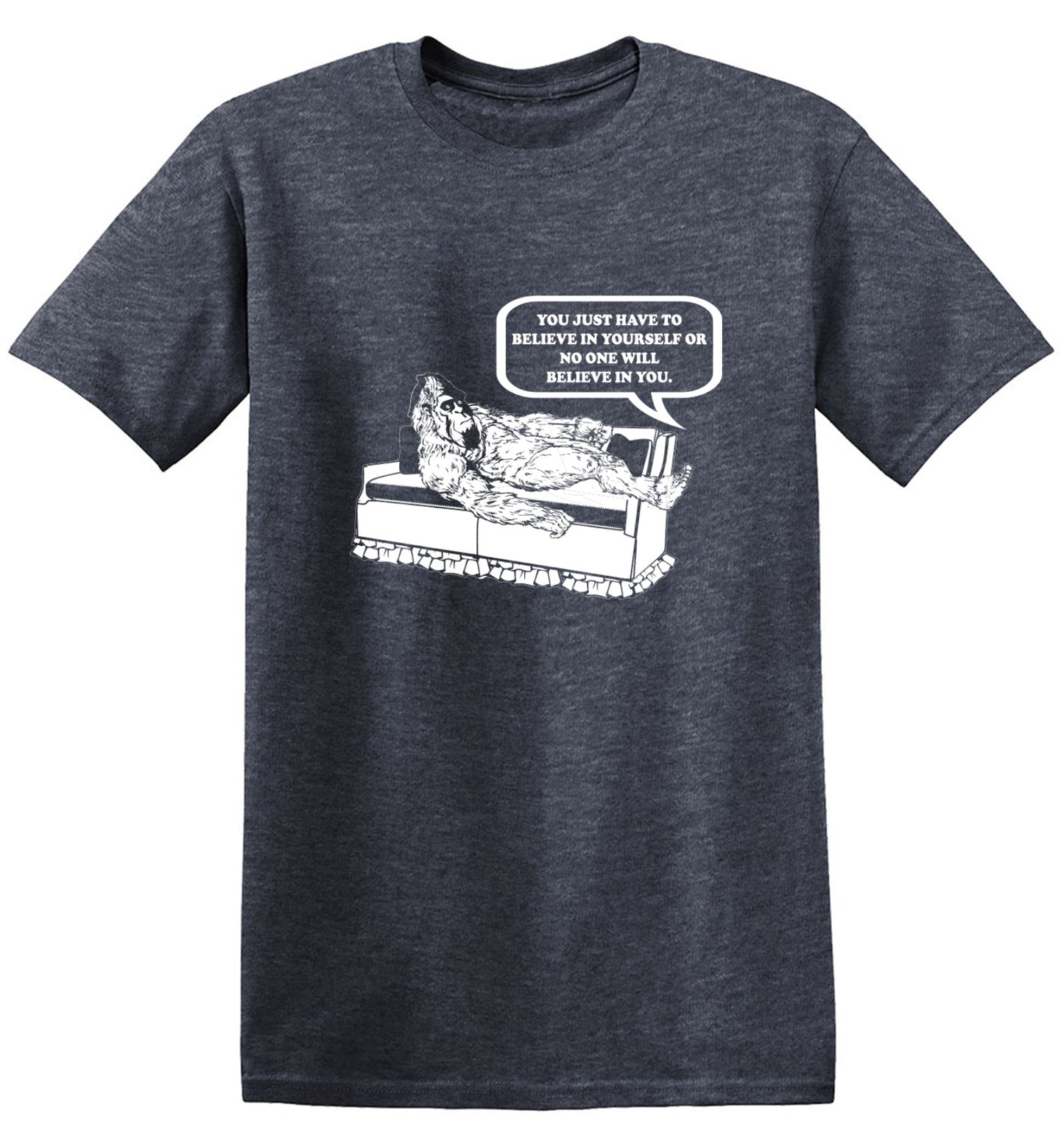 Funny T-Shirts design "You Just Have To Believe In Your Self"