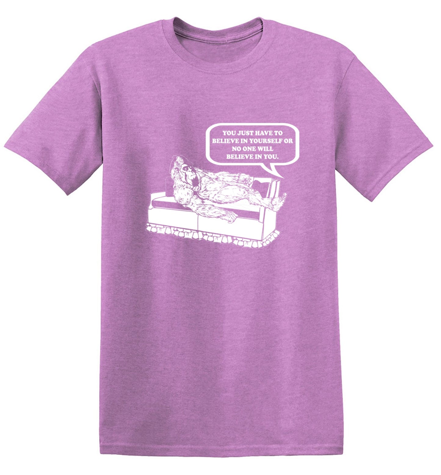 Funny T-Shirts design "You Just Have To Believe In Your Self"