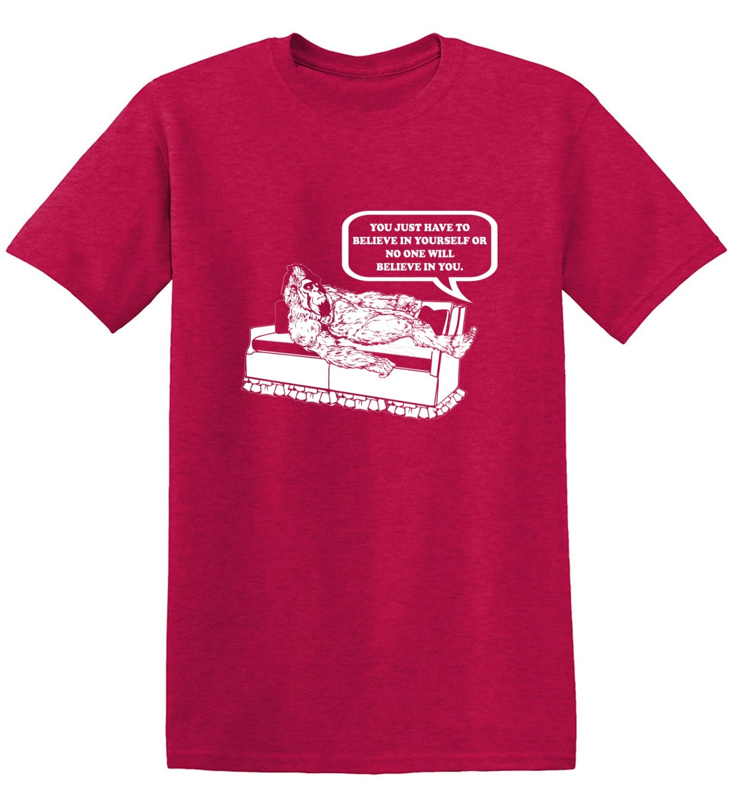Funny T-Shirts design "You Just Have To Believe In Your Self"