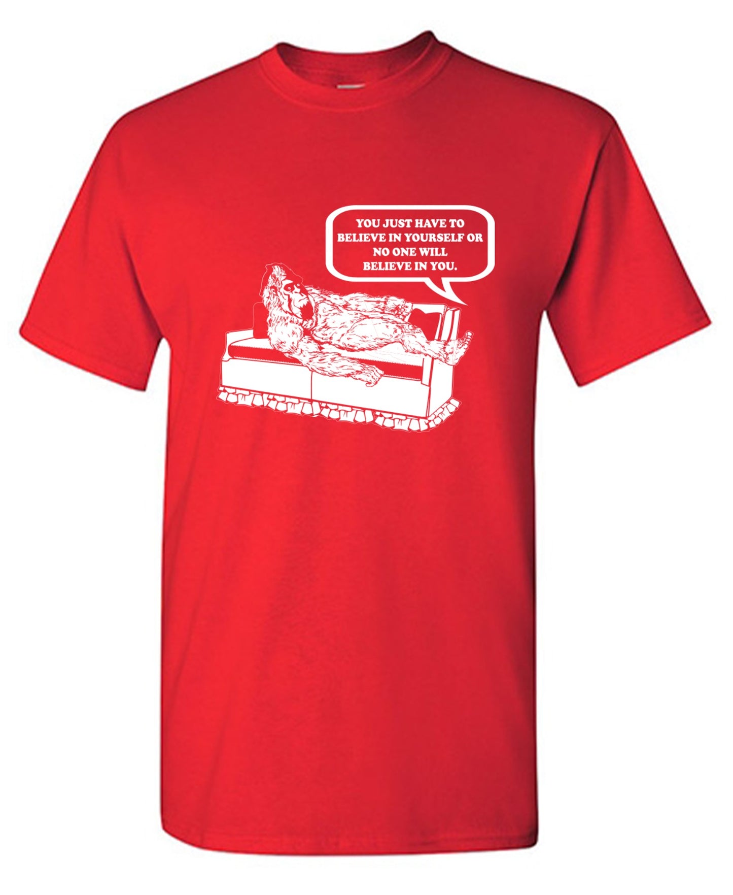 Funny T-Shirts design "You Just Have To Believe In Your Self"