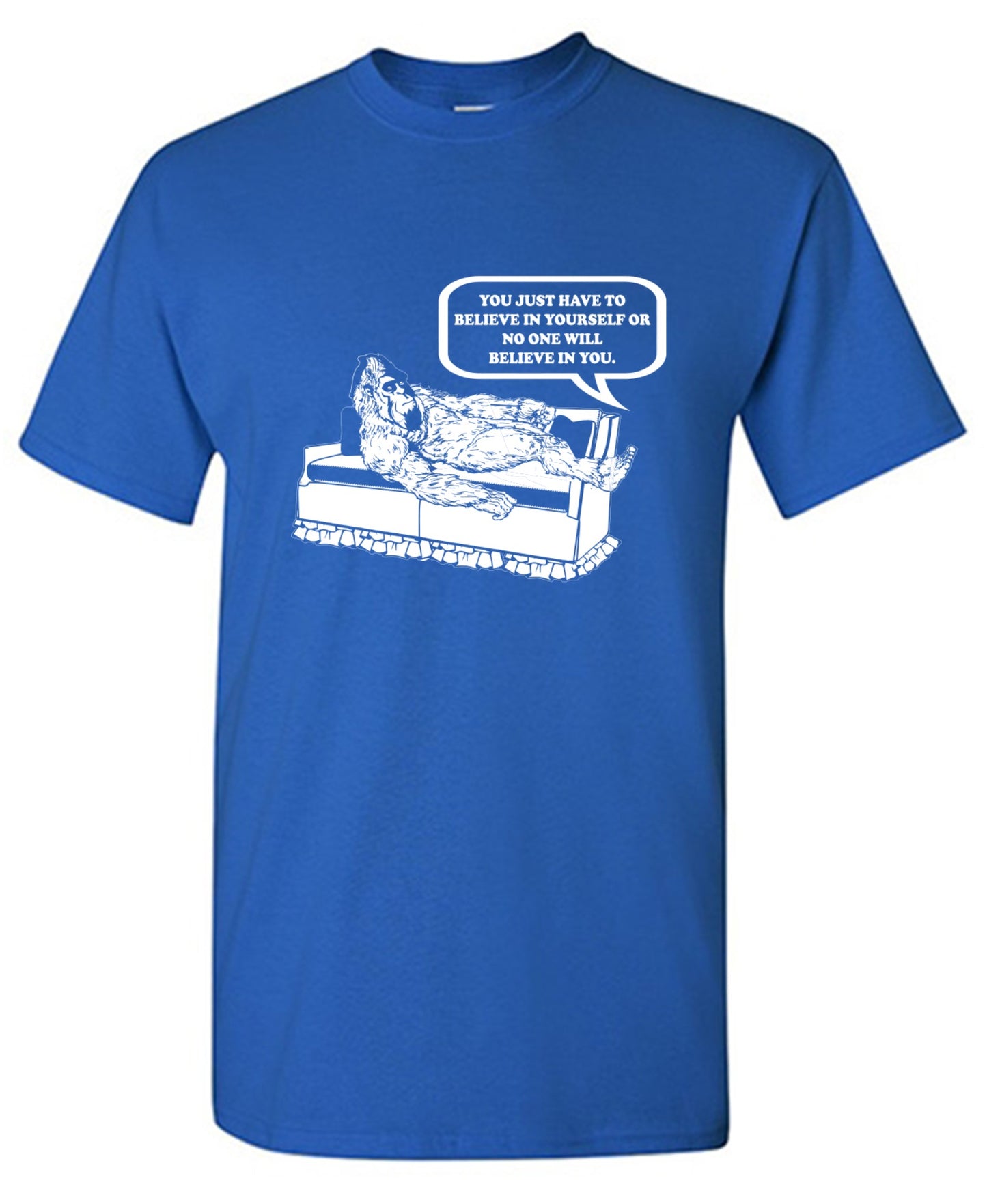 Funny T-Shirts design "You Just Have To Believe In Your Self"