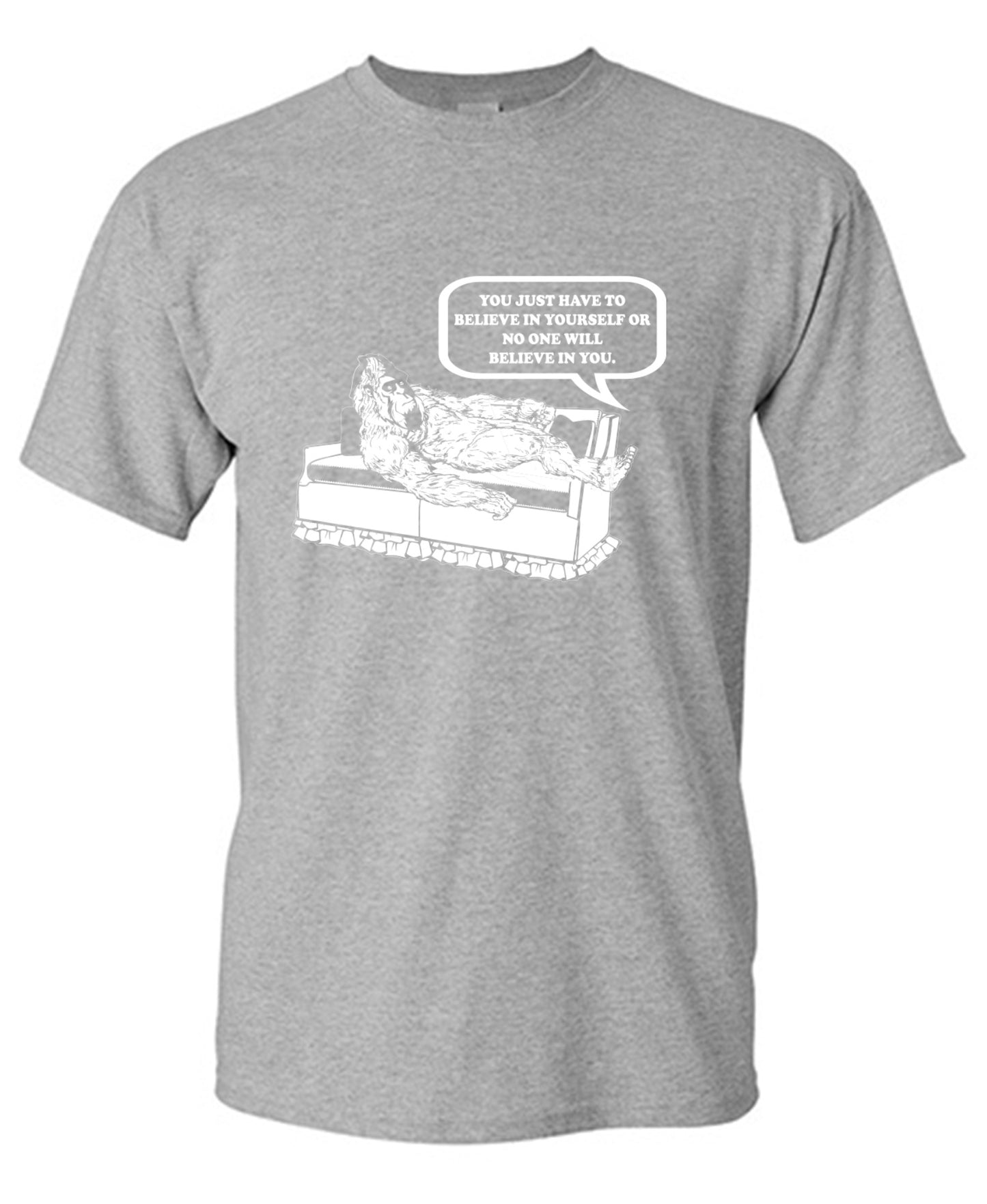 Funny T-Shirts design "You Just Have To Believe In Your Self"