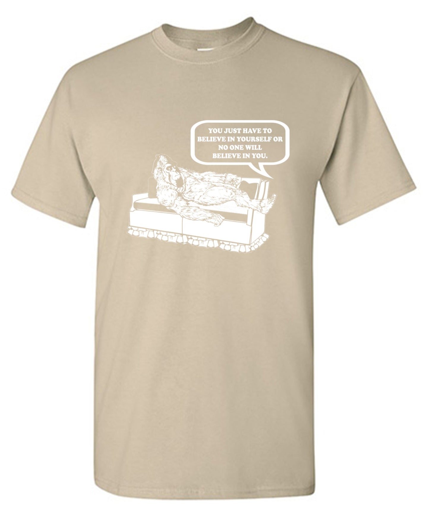Funny T-Shirts design "You Just Have To Believe In Your Self"