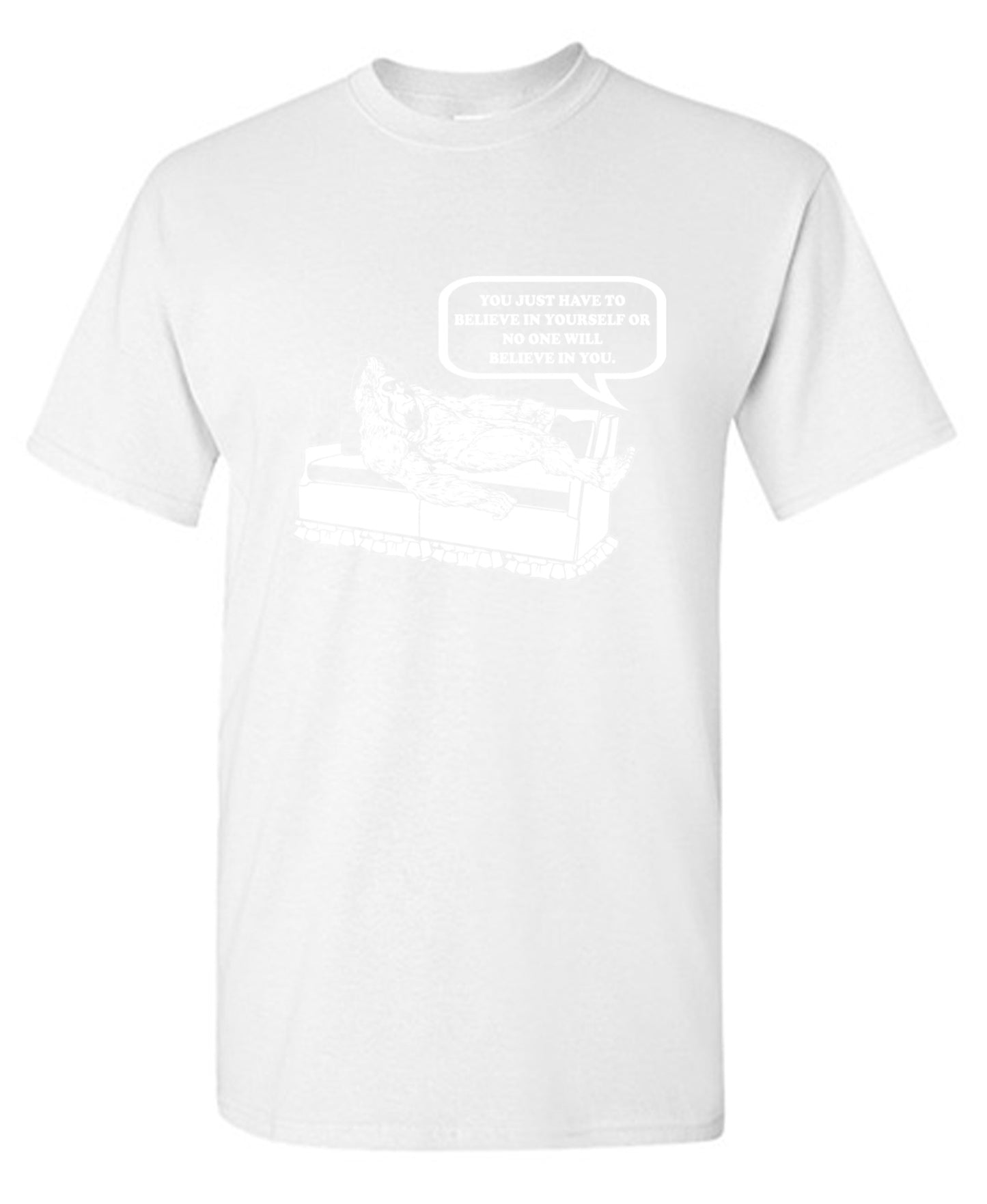 Funny T-Shirts design "You Just Have To Believe In Your Self"