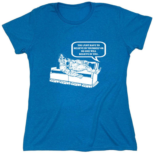 Funny T-Shirts design "You Just Have To Believe In Your Self - Womens"