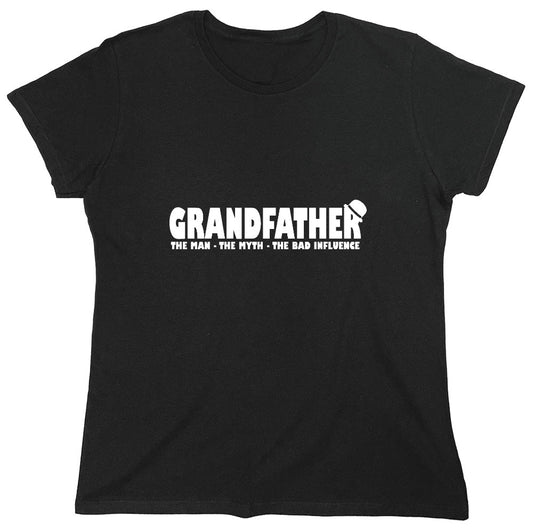 Funny T-Shirts design "Grandfather, The Man, The Myth, The Bad Influence - Womens"