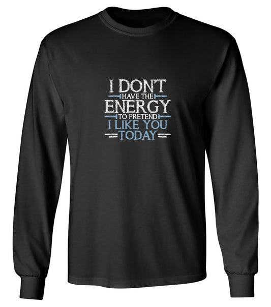 Funny T-Shirts design "I Don't Have The Energy To Pretend I Like You Today - Long Sleeve"
