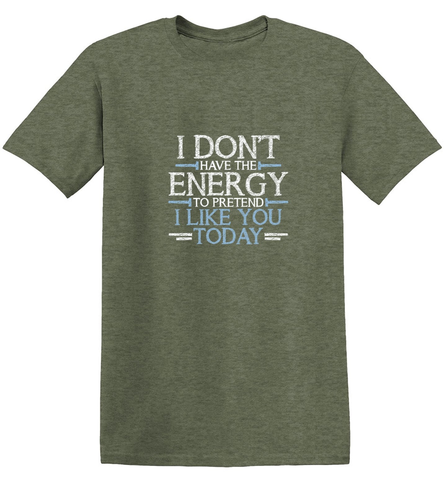 Funny T-Shirts design "I Don't Have The Energy To Pretend I Like You Today"