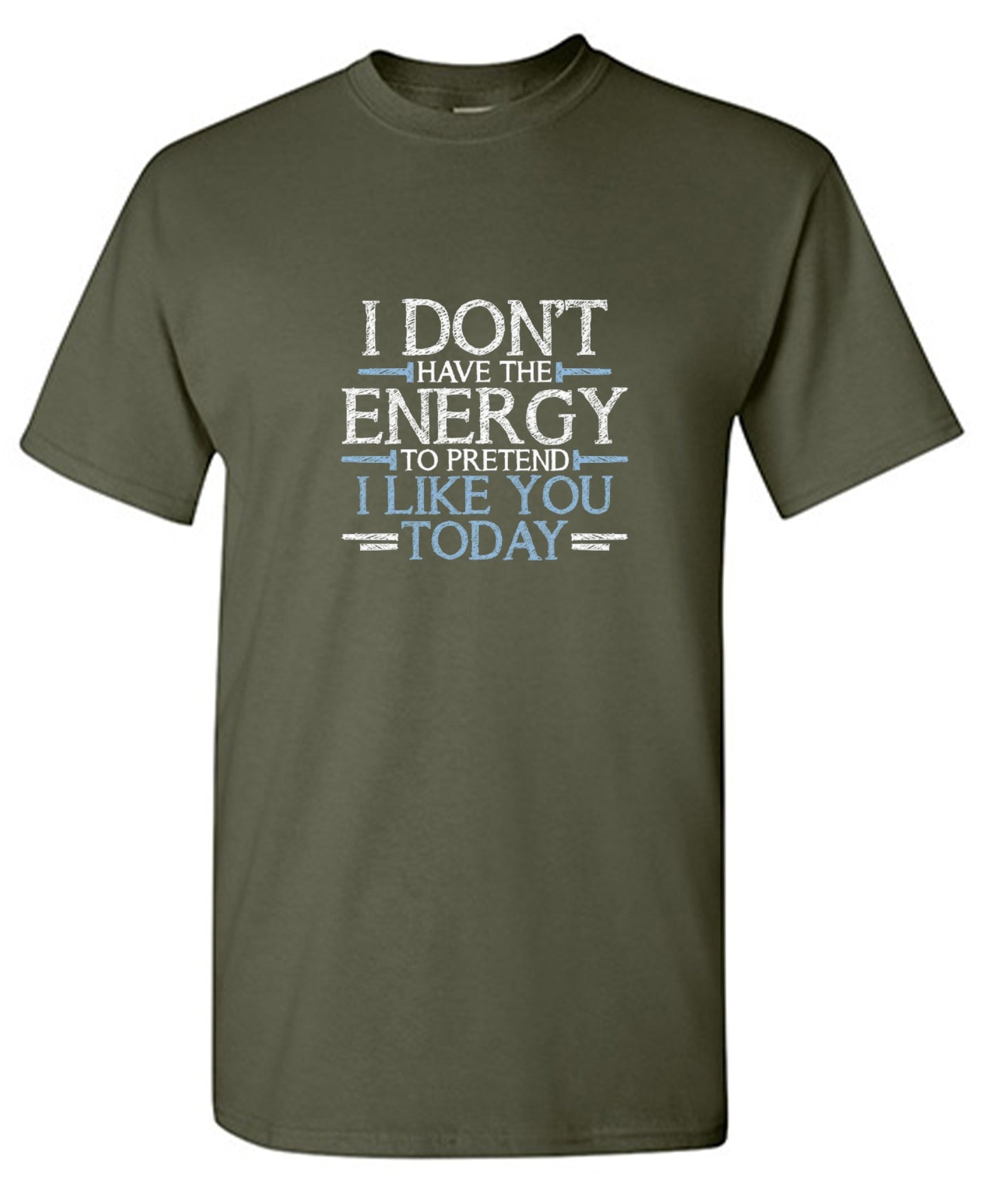Funny T-Shirts design "I Don't Have The Energy To Pretend I Like You Today"