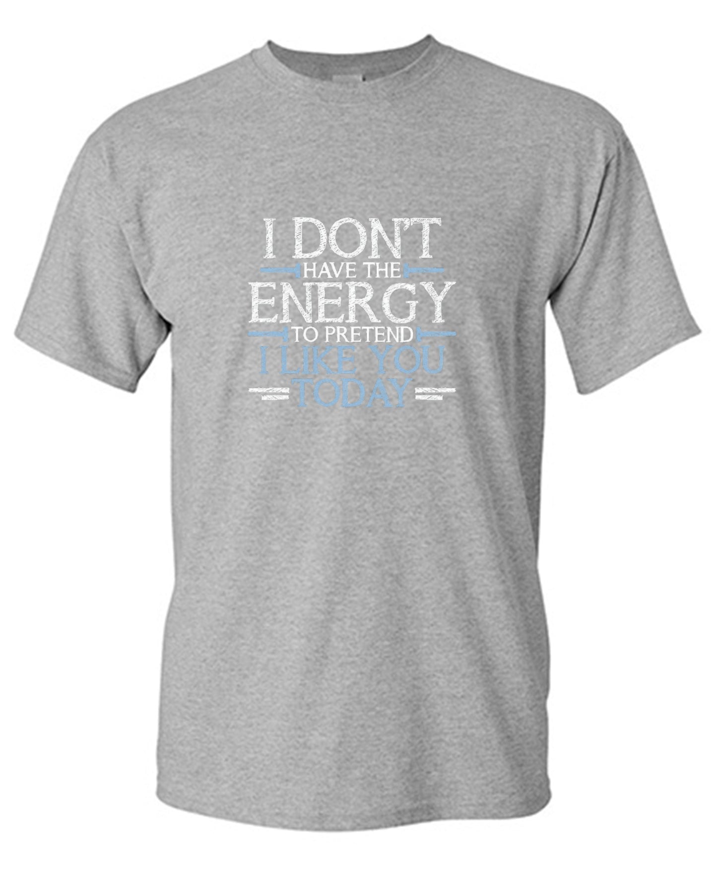 Funny T-Shirts design "I Don't Have The Energy To Pretend I Like You Today"