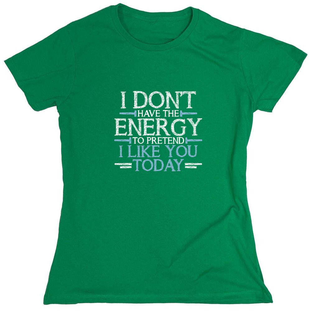 Funny T-Shirts design "I Don't Have The Energy To Pretend I Like You Today - Womens"