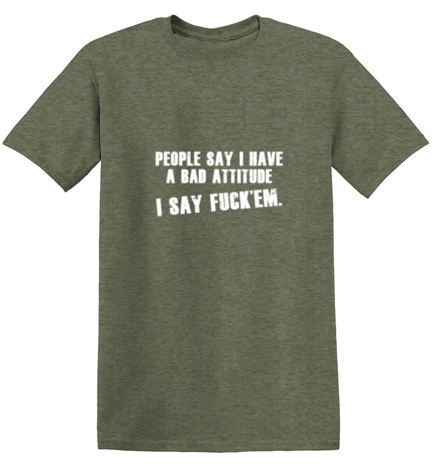 Funny T-Shirts design "People Say I Have A Bad Attitude. I Say Fck 'Em - Tall Tee"