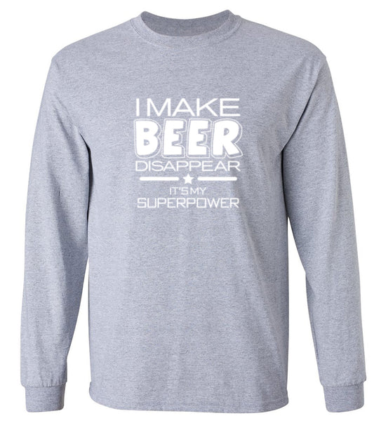 Funny T-Shirts design "I Make Beer Disappear What's Your Super Power T-Shirt - Long Sleeve"
