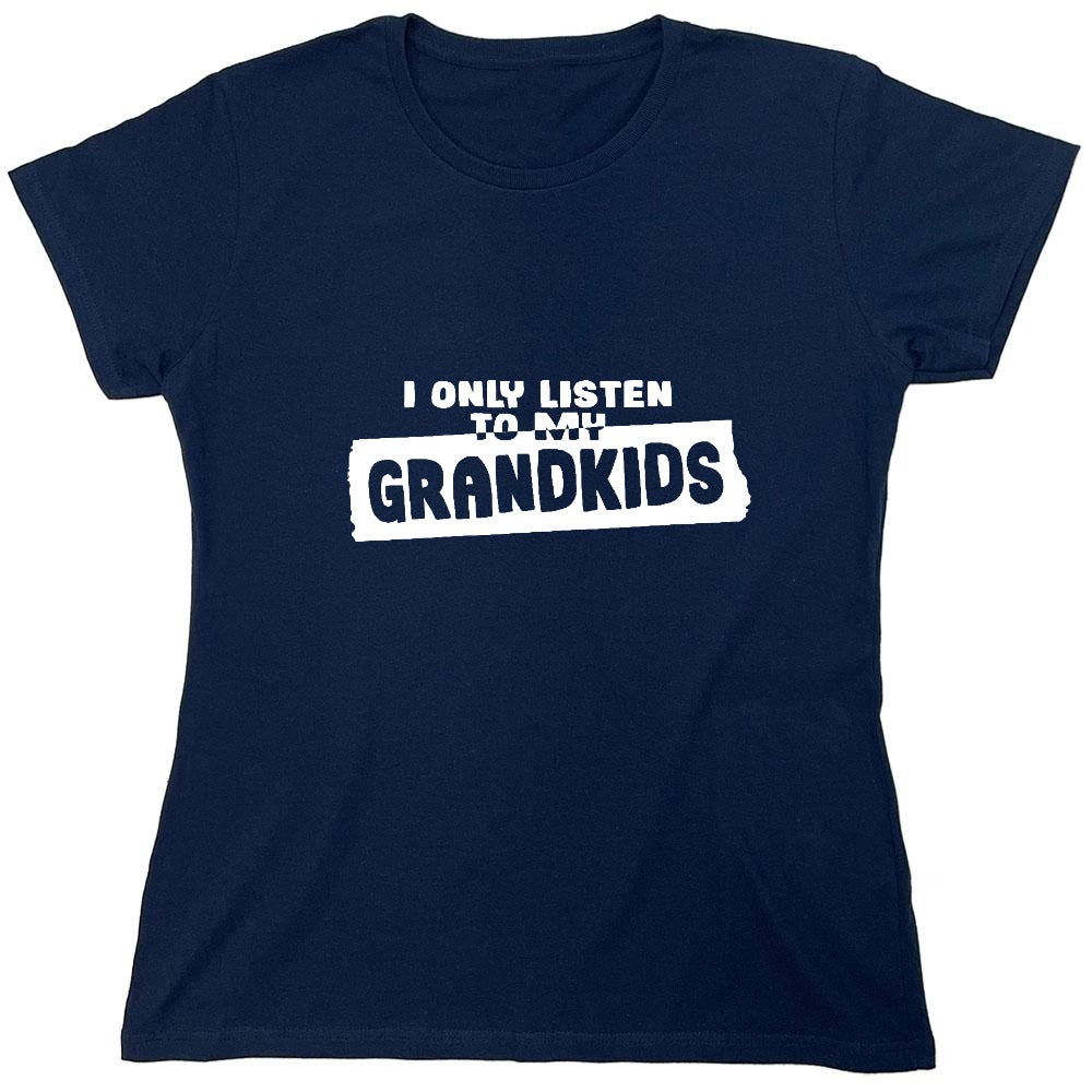 Funny T-Shirts design "I Only Listen To My Grandkids - Womens"
