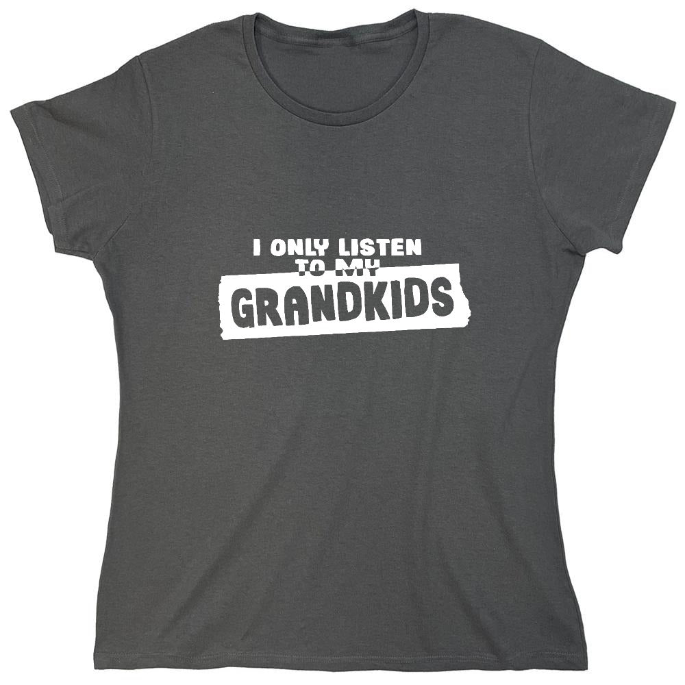 Funny T-Shirts design "I Only Listen To My Grandkids - Womens"