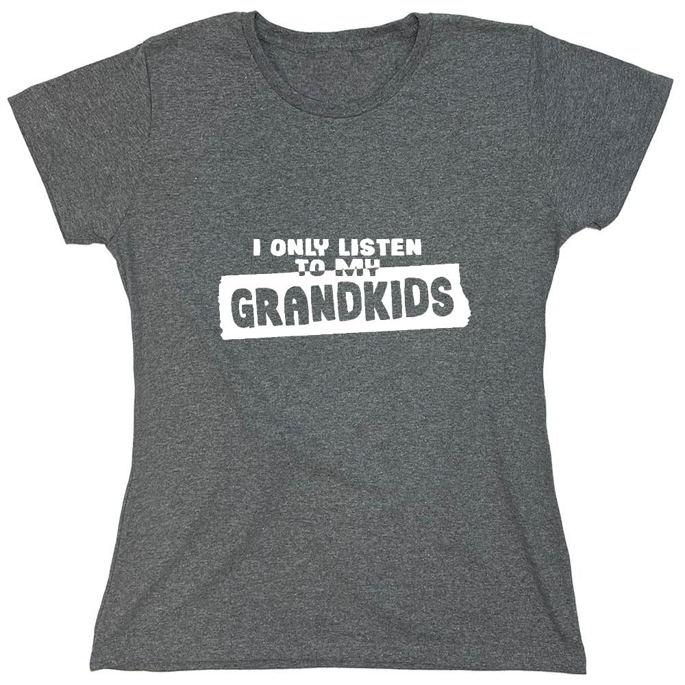 Funny T-Shirts design "I Only Listen To My Grandkids - Womens"
