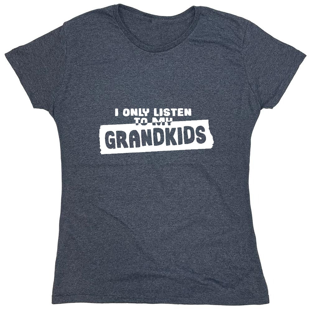 Funny T-Shirts design "I Only Listen To My Grandkids - Womens"