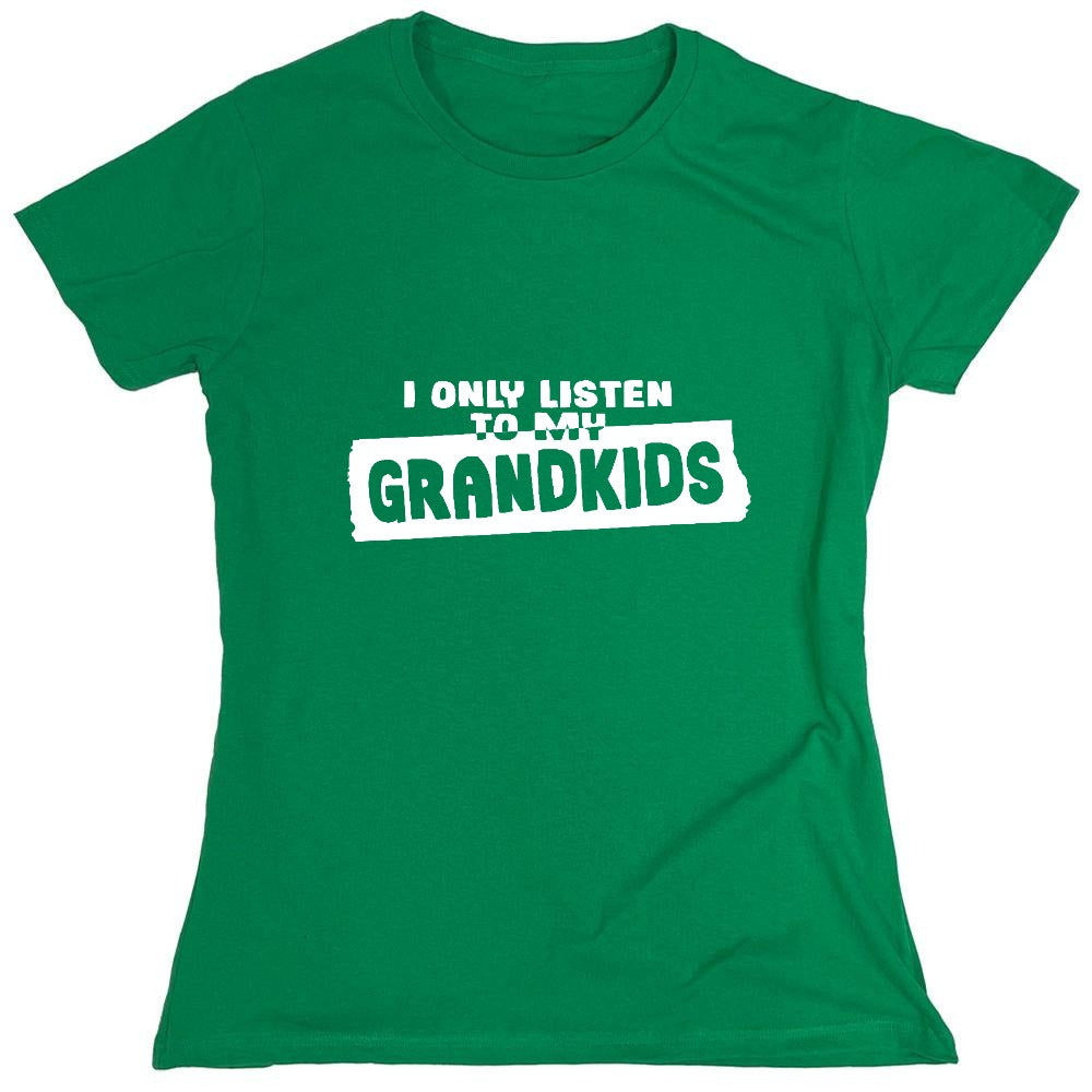 Funny T-Shirts design "I Only Listen To My Grandkids - Womens"