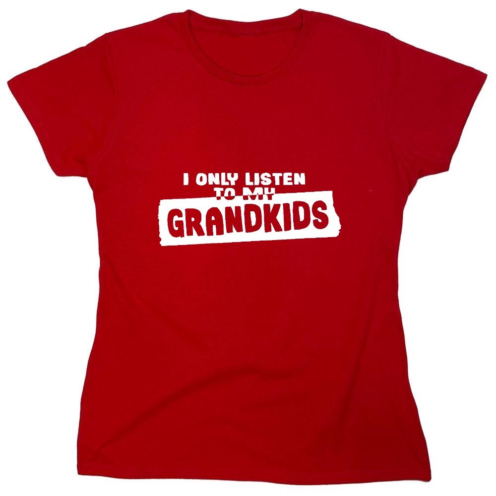 Funny T-Shirts design "I Only Listen To My Grandkids - Womens"