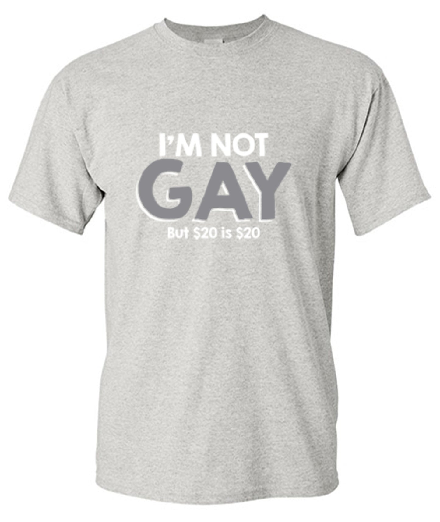 Funny T-Shirts design "I'm Not Gay But $20 is $20"