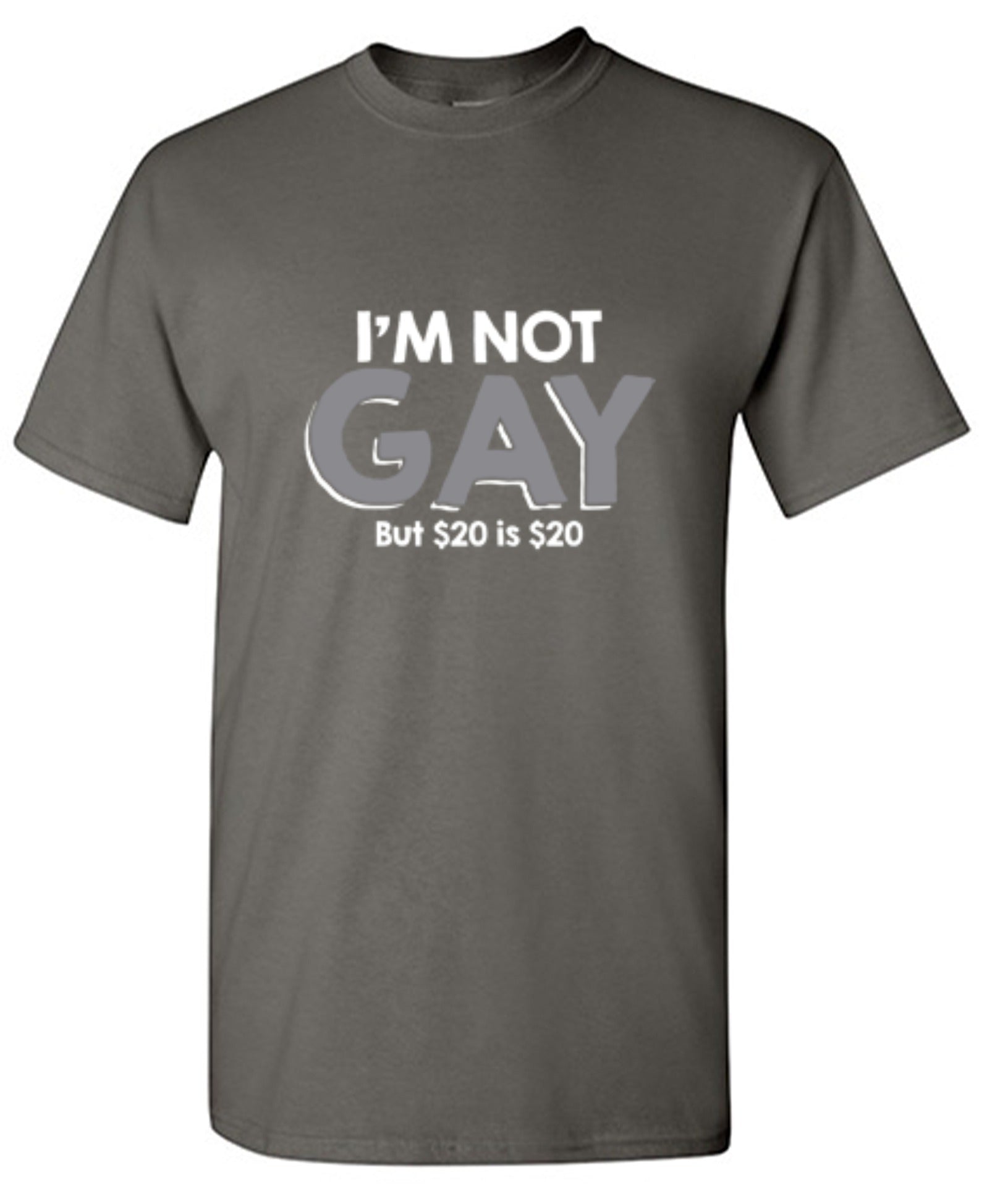 Funny T-Shirts design "I'm Not Gay But $20 is $20"