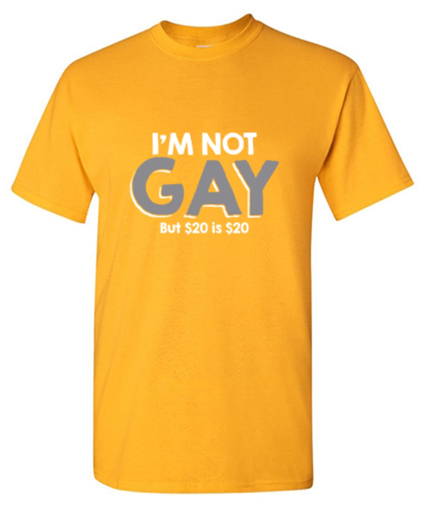 Funny T-Shirts design "I'm Not Gay But $20 is $20"