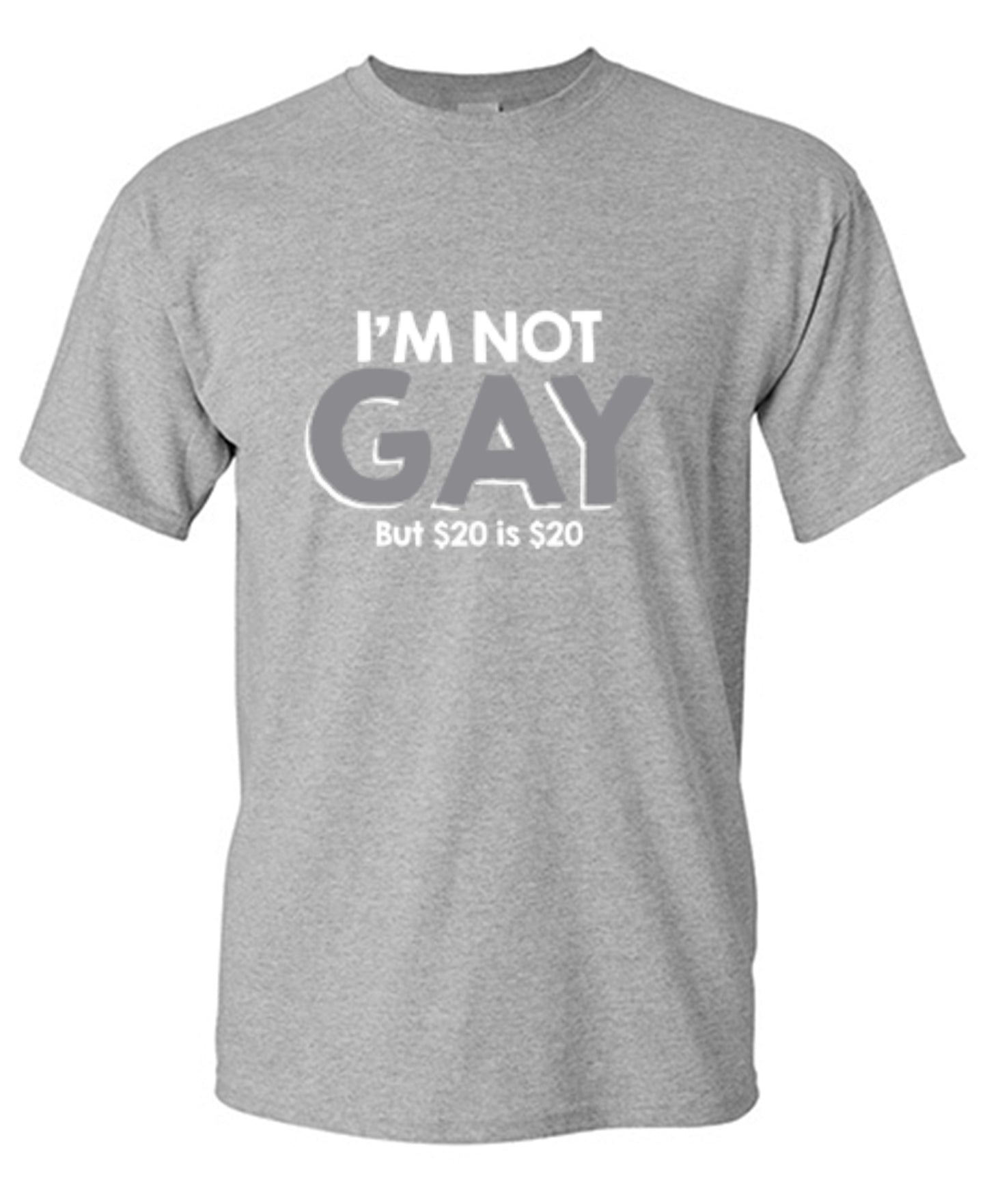 Funny T-Shirts design "I'm Not Gay But $20 is $20"