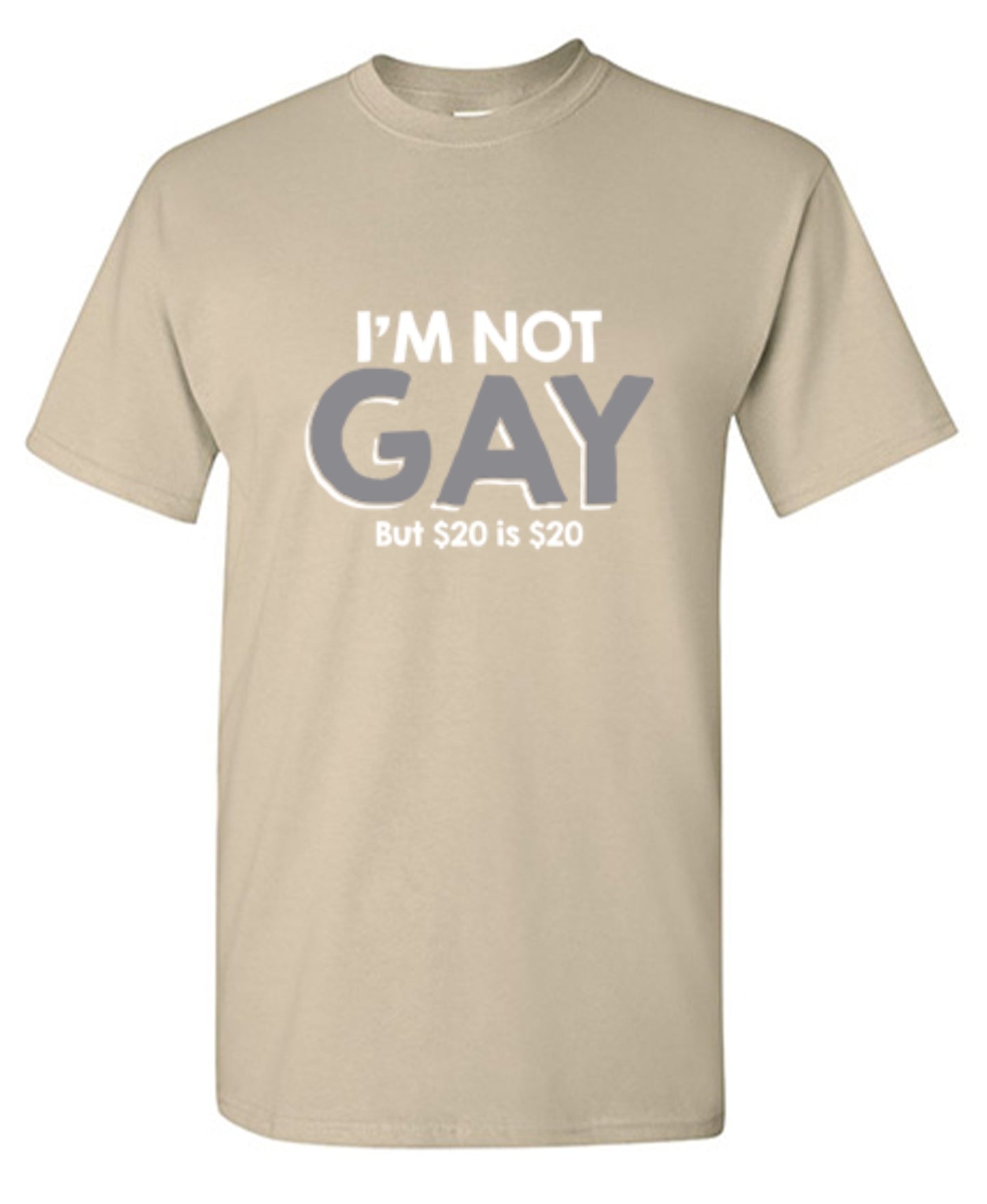 Funny T-Shirts design "I'm Not Gay But $20 is $20"