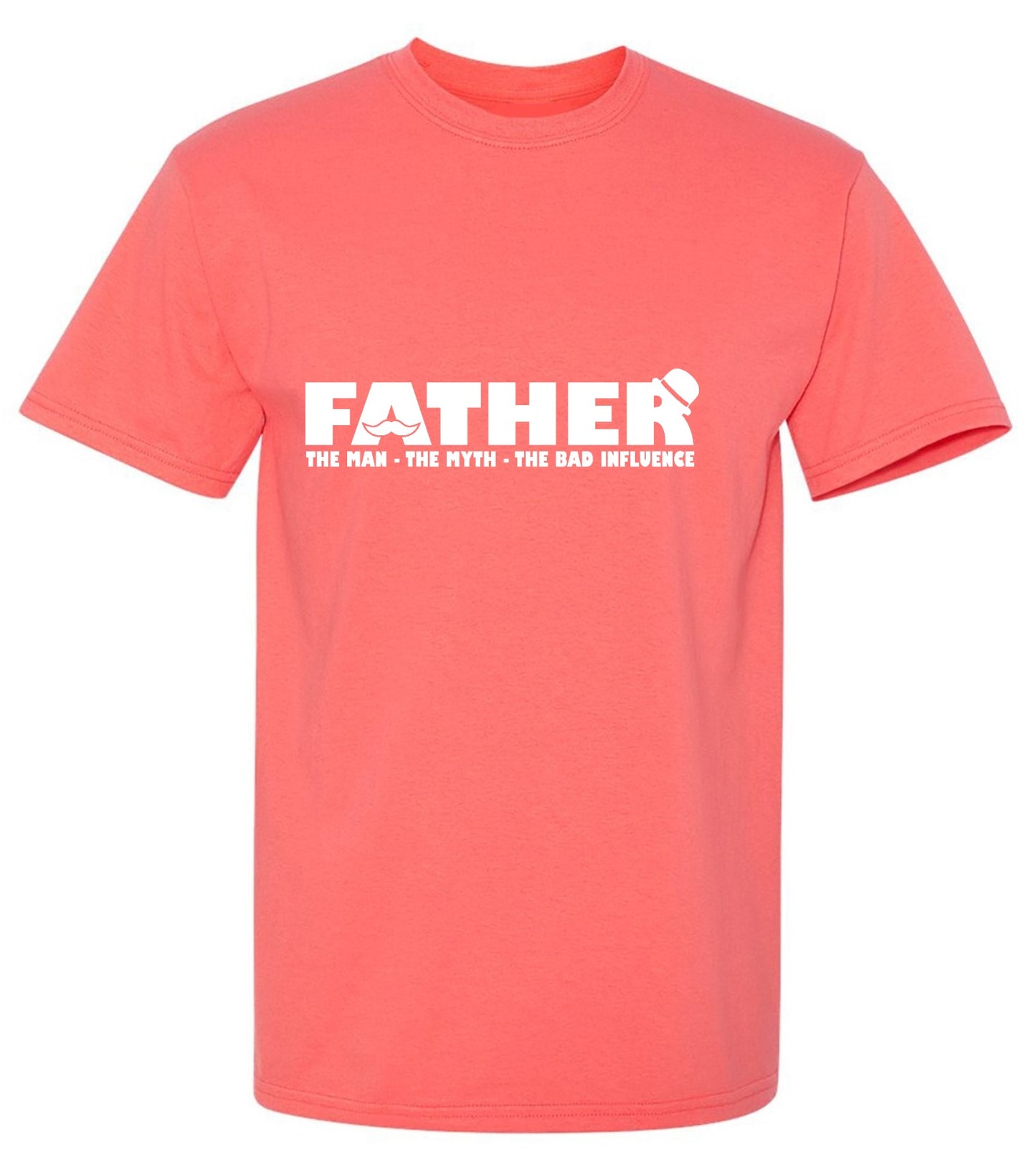 Funny T-Shirts design "Father, The Man, The Myth, The Bad Influence"