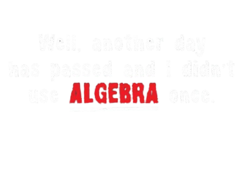 Funny T-Shirts design "Well Another Day Has Passed And I Didn't Use Algebra Once"