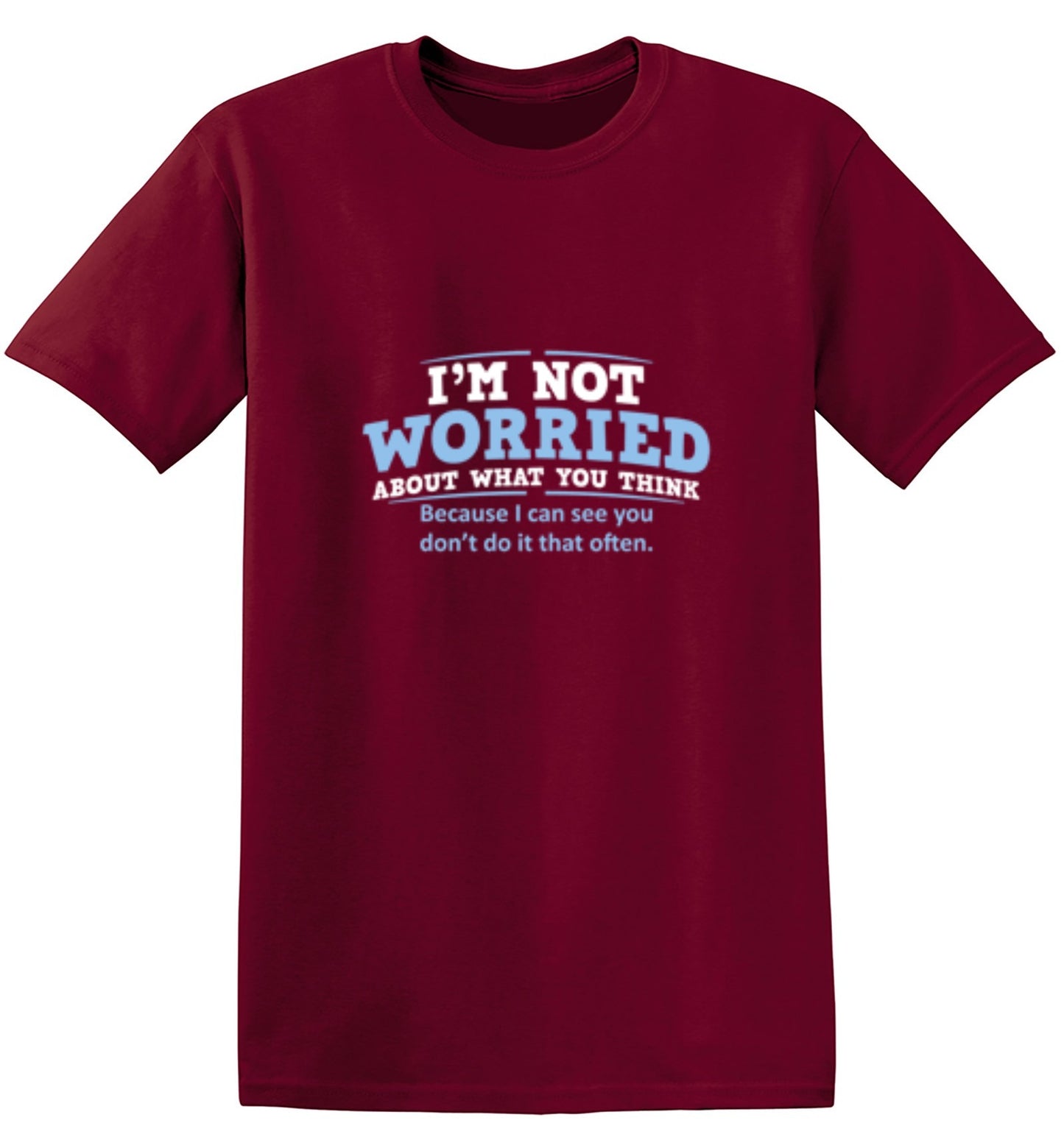 Funny T-Shirts design "I'm Not Worried About What You Think, Because I Can See You Don't Do It Very Often - Tall Tee"