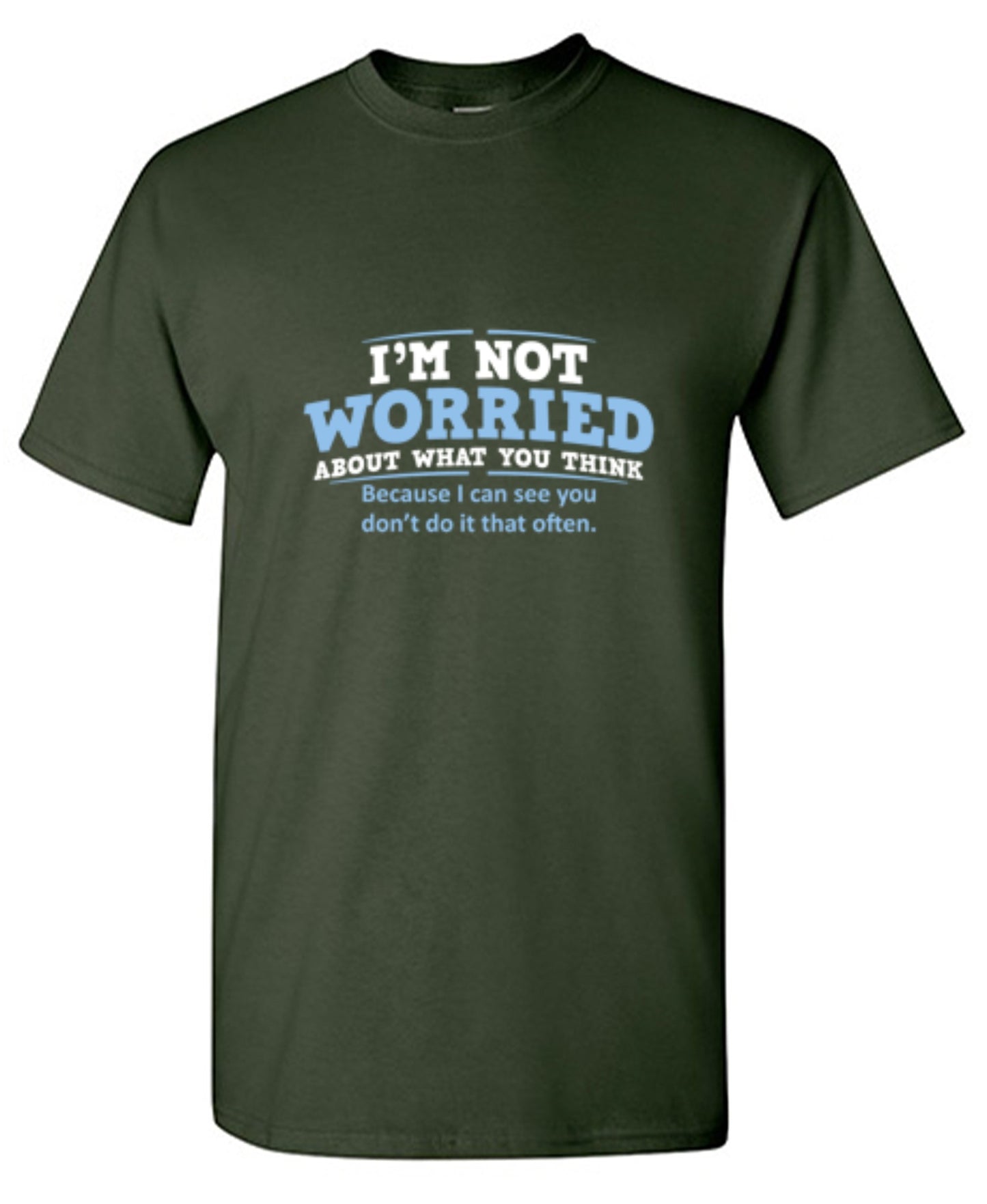 Funny T-Shirts design "I'm Not Worried About What You Think, Because I Can See You Don't Do It Very Often - Tall Tee"