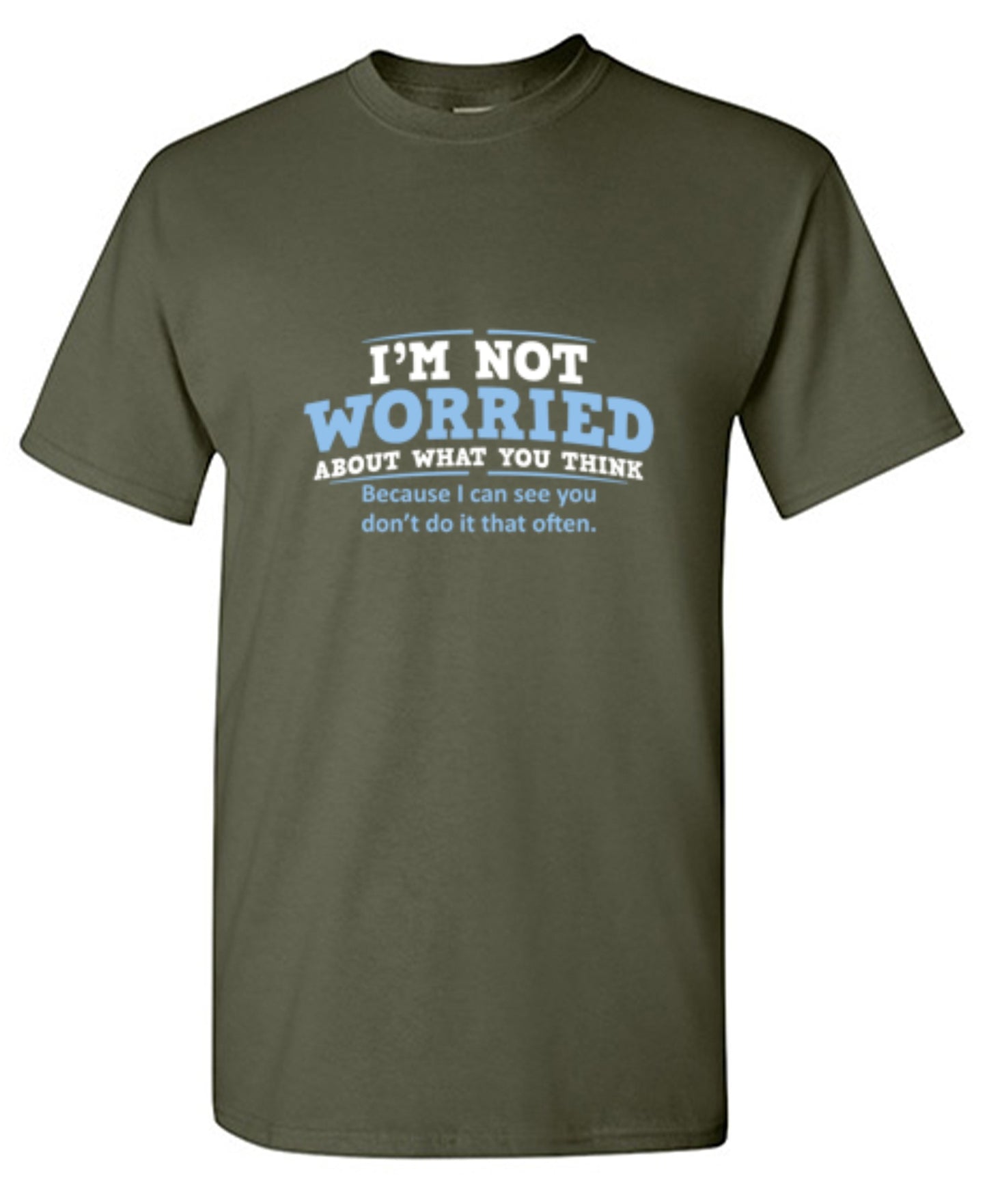 Funny T-Shirts design "I'm Not Worried About What You Think, Because I Can See You Don't Do It Very Often - Tall Tee"