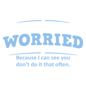 Funny T-Shirts design "I'm Not Worried About What You Think, Because I Can See You Don't Do It Very Often"
