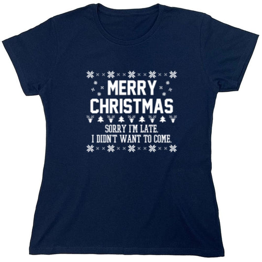Funny T-Shirts design "Merry Christmas Sorry I'm Late I Didn't Want To Come - Womens"