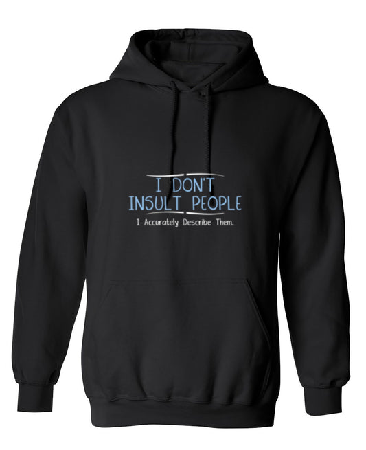Funny T-Shirts design "I Don't Insult People. I Accurately Describe Them - Hoodie"
