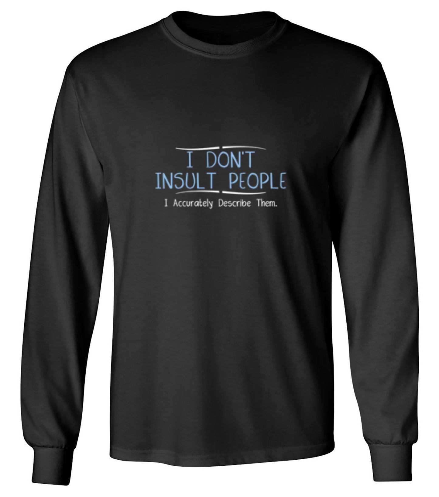 Funny T-Shirts design "I Don't Insult People. I Accurately Describe Them - Long Sleeve"