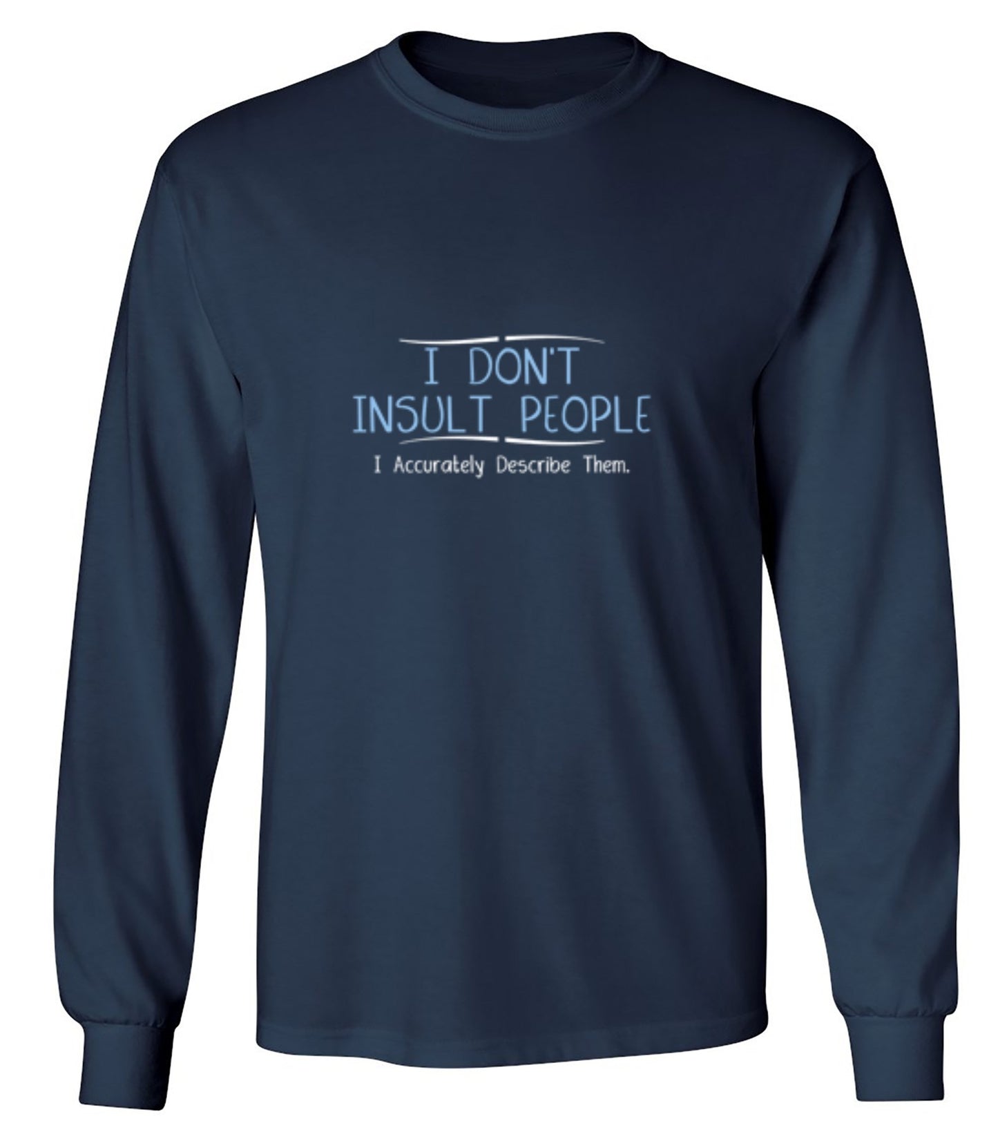 Funny T-Shirts design "I Don't Insult People. I Accurately Describe Them - Long Sleeve"