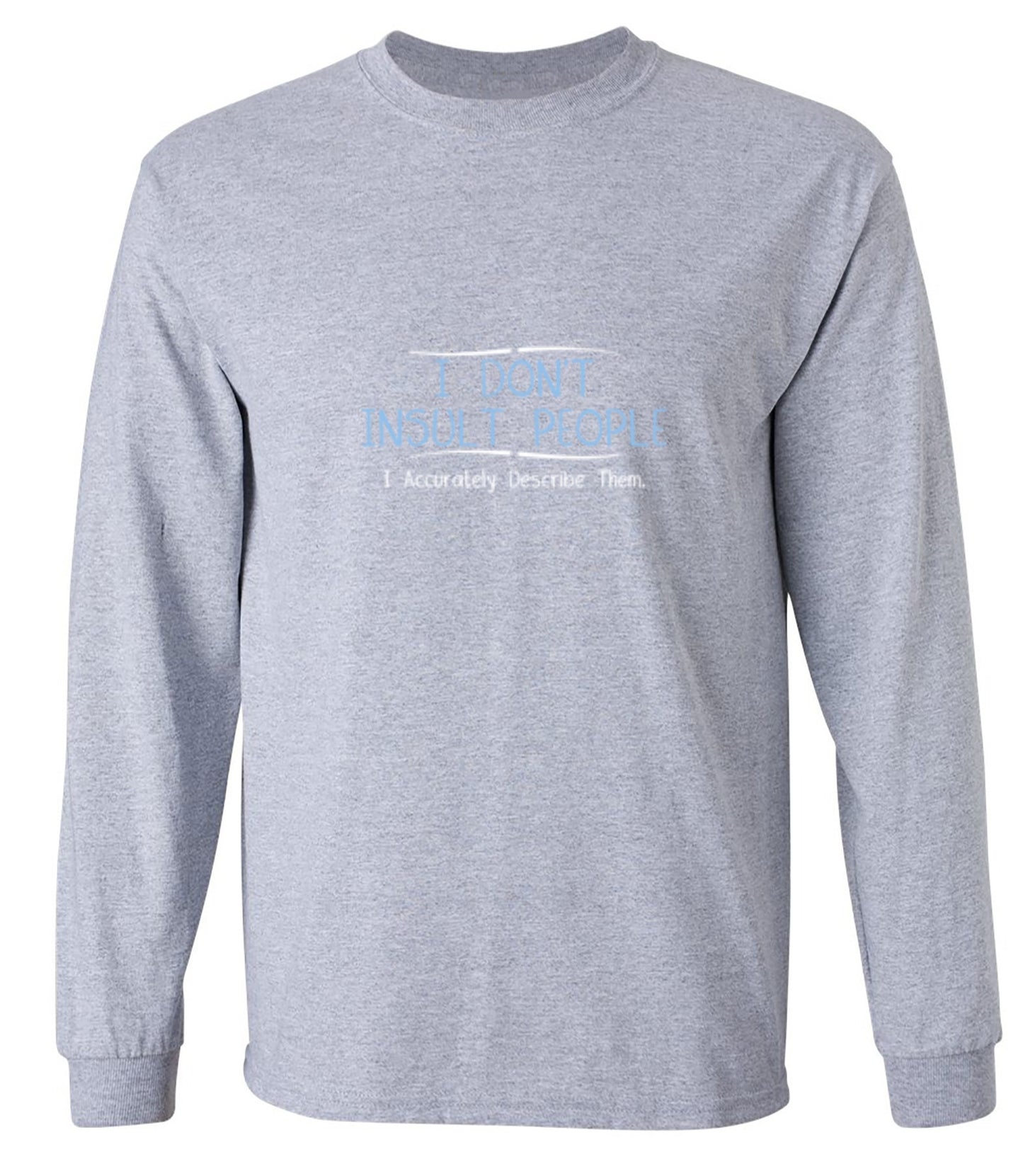 Funny T-Shirts design "I Don't Insult People. I Accurately Describe Them - Long Sleeve"