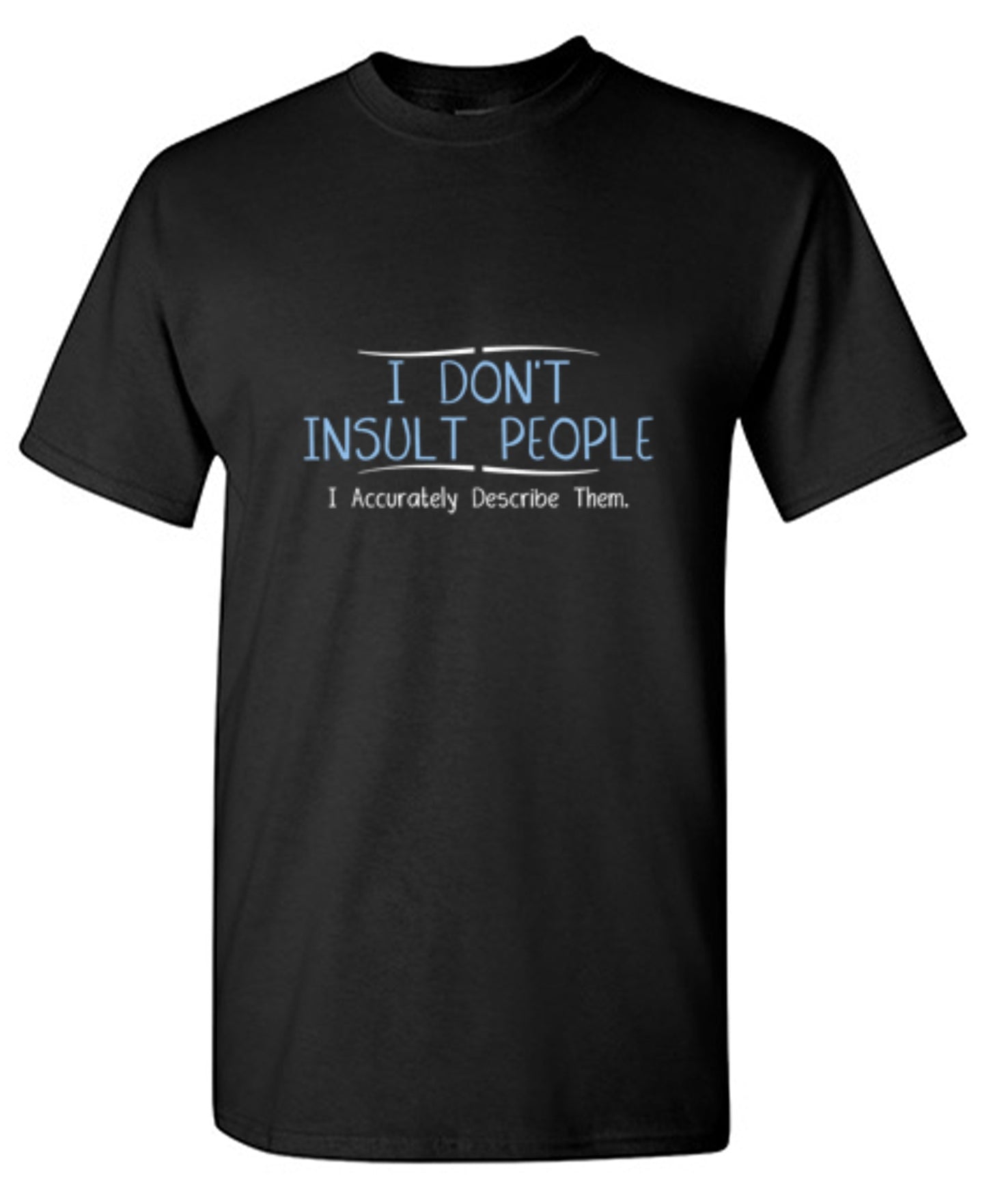 Funny T-Shirts design "I Don't Insult People. I Accurately Describe Them - Tall Tee"