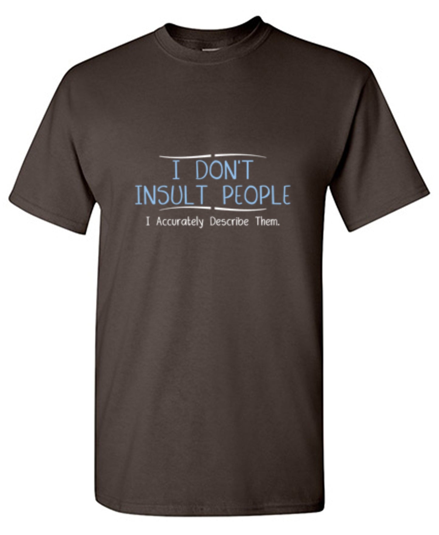 Funny T-Shirts design "I Don't Insult People. I Accurately Describe Them"