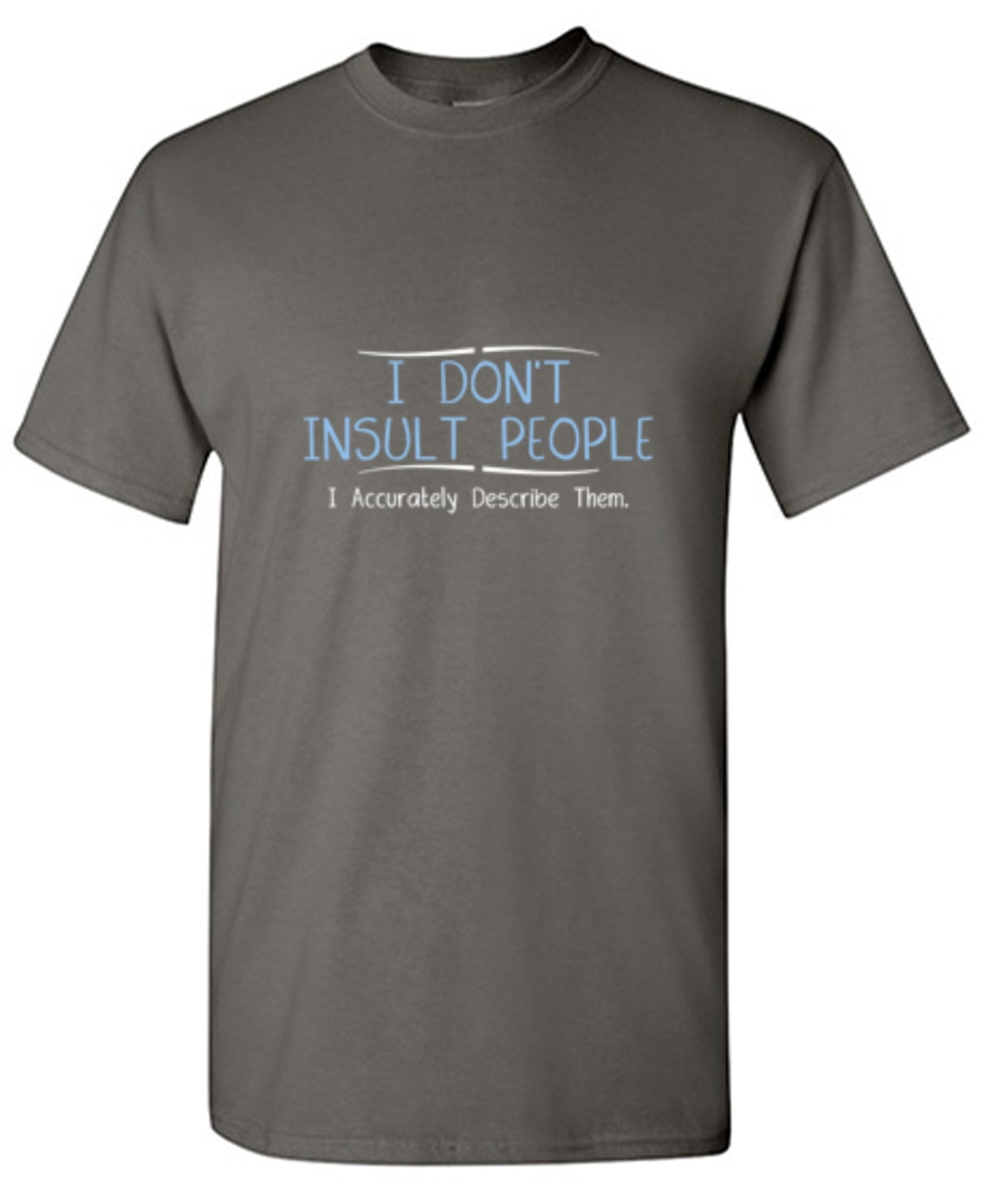 Funny T-Shirts design "I Don't Insult People. I Accurately Describe Them"